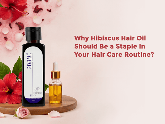 Why Hibiscus Hair Oil Should Be a Staple in Your Hair Care Routine