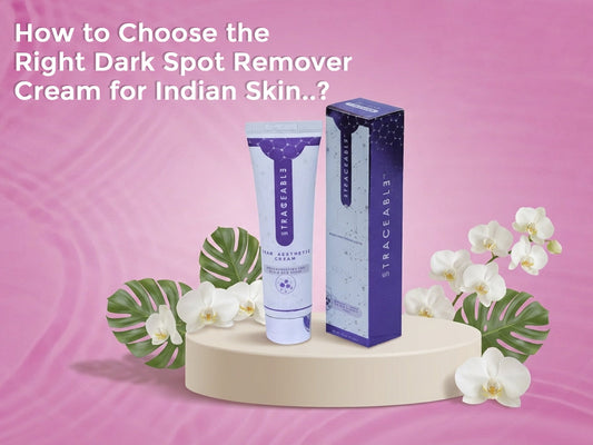 How to Choose a Dark Spot Remover Cream for Indian Skin