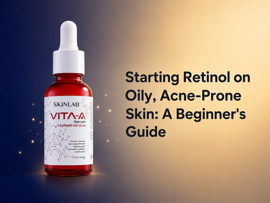 Starting Retinol on Oily, Acne-Prone Skin: A Beginner’s Guide